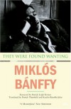 They Were Found Wanting (The Transylvanian Trilogy, Book 2) - Miklós Bánffy, Patrick Leigh Fermor, Patrick Thursfield, Katalin Bánffy-Jelen