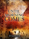 Until Morning Comes - J.T.  Sawyer