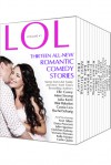 LOL Romantic Comedy Anthology - Volume 1 - Thirteen All-New Romance Stories by Bestselling Authors - Elle Casey, Mimi Strong, Julia Kent, Blair Babylon, Cassia Leo, Rachel Schurig, Daisy Prescott, Juliet Spenser, Gretchen Galway, Victoria Wessex, Kelly Harper, Caitie Quinn, N.M. Silber