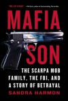 Mafia Son: The Scarpa Mob Family, the FBI, and a Story of Betrayal - Sandra Harmon