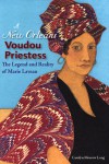 A New Orleans Voudou Priestess: The Legend and Reality of Marie Laveau - Carolyn Morrow Long