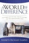 World of Difference, A: Putting Christian Truth-Claims to the Worldview Test (Reasons to Believe) - Kenneth R. Samples