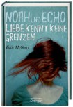 Noah und Echo. Liebe kennt keine Grenzen - Katie McGarry