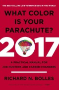 What Color Is Your Parachute? 2017: A Practical Manual for Job-Hunters and Career-Changers - Richard N. Bolles