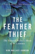 The Feather Thief: Beauty, Obsession, and the Natural History Heist of the Century - Kirk Wallace Johnson