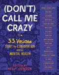 (Don't) Call Me Crazy: 33 Voices Start the Conversation about Mental Health - Libba Bray,Susan Juby,Nancy Kerrigan,Gemma Correll,Reid Ewing,Clint Van Winkle,Kelly Jensen,Amy Reed,Victoria Schwab,Mike Jung,Christine Heppermann,Yumi Sakugawa,Stephanie Kuehn,Adam Silvera,S.E. Smith,Shaun David Hutchinson,Hannah Howell,Kristen Bell,Em