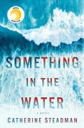 Something in the Water: The Gripping Reese Witherspoon Book Club Pick! - Catherine Steadman