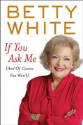 If You Ask Me (And of Course You Won't) - Betty White