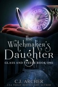 The Watchmaker's Daughter - C.J. Archer