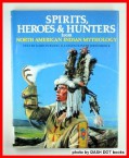 Spirits, Heroes & Hunters from North American Indian Mythology (World Mythology Series) - Marion Wood,John Sibbick