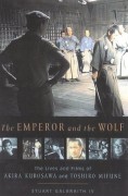 The Emperor and the Wolf: The Lives and Films of Akira Kurosawa and Toshiro Mifune - Stuart Galbraith,Stuart Galbraith IV