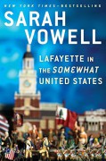 Lafayette in the Somewhat United States - Sarah Vowell