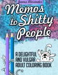 Memos to Shitty People: A Delightful & Vulgar Adult Coloring Book - James Alexander