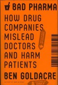 Bad Pharma: How Drug Companies Mislead Doctors and Harm Patients - Ben Goldacre