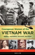 Courageous Women of the Vietnam War: Medics, Journalists, Survivors, and More (Women of Action) - Kathryn J. Atwood,Diane Carlson Evans