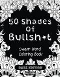 50 Shades Of Bullsh*t: Dark Edition: Swear Word Coloring Book - Alex Fleming