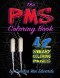 The PMS Coloring Book: A Stress Relieving Adult Coloring Book (Midnight, Black Edition)(PMS Relief, Coloring Books for Adults, Swear Word Coloring ... Books & Swear Word Coloring Books) (Volume 5) - Cynthia Van Edwards