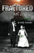 Fractured Not Broken - Kelly Schaefer,Michelle Weidenbenner