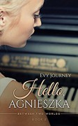 Hello, Agnieszka! (Between Two Worlds Book 2) - Evy Journey