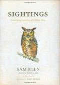 Sightings: Extraordinary Encounters with Ordinary Birds First edition by Keen, Sam (2007) Hardcover - Sam Keen