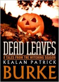 DEAD LEAVES: 8 Tales from the Witching Season - Kealan Patrick Burke