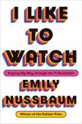 I Like to Watch - Emily Nussbaum
