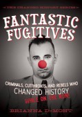 Fantastic Fugitives: Criminals, Cutthroats, and Rebels Who Changed History (While on the Run!) (The Changed History Series) - Brianna DuMont,Bethany Straker
