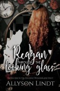 Reagan Through the Looking Glass (Hacking Wonderland Book 1) - Allyson Lindt,Daqri Bernardo