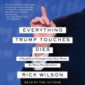 Everything Trump Touches Dies - Rick Wilson