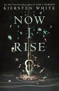 Now I Rise (The Conqueror's Trilogy) - Kiersten White