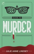 A Geek Girl's Guide to Murder - Julie Anne Lindsey