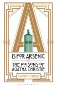 A is for Arsenic: The Poisons of Agatha Christie - Kathryn Harkup