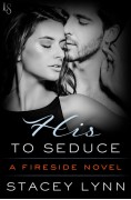 His to Seduce: A Fireside Novel - Stacey Lynn