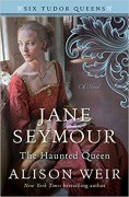 Jane Seymour, the Haunted Queen (Six Tudor Queens) - Alison Weir