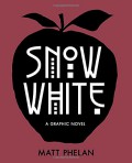 Snow White: A Graphic Novel - Matt Phelan,Matt Phelan