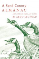 A Sand County Almanac: With Other Essays on Conservation from Round River - Aldo Leopold