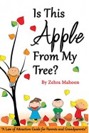 Is this apple from my tree?: A Law of Attraction Guide for Parents & Grandparents (zmahoon law of attraction book series 3) - Zehra Mahoon, Kinza Mahoon