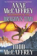 Dragon's Time: Dragonriders of Pern - Anne McCaffrey, Todd J. McCaffrey