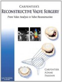 Carpentier's Reconstructive Valve Surgery - Alain Carpentier, David H. Adams, Farzan Filsoufi