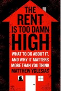 The Rent Is Too Damn High - Matthew Yglesias
