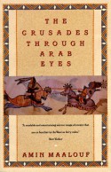 The Crusades Through Arab Eyes - Jon Rothschild, Amin Maalouf