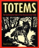 Totems: The Transformative Power of Your Personal Animal Totem - Brad Steiger