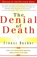 The Denial of Death - Ernest Becker, Sam Keen, Daniel Goleman