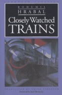 Closely Watched Trains - Bohumil Hrabal, Edith Pargeter, Josef Škvorecký