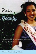 Pure Beauty: Judging Race in Japanese American Beauty Pageants - Rebecca Chiyoko King-O'Riain