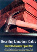 Revolting Librarians Redux: Radical Librarians Speak Out - Katia Roberto, Celeste West, Katherine West, Jessamyn C. West