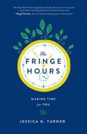 The Fringe Hours: Making Time for You - Jessica N. Turner