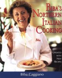 Biba's Northern Italian Cooking - Biba Caggiano