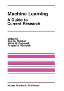 Machine Learning: A Guide to Current Research - Tom M. Mitchell, Ryszard S. Michalski, Jaime G. Carbonell, Jaime G. Caronell