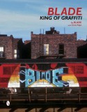 Blade: King of Graffiti - Steven Ogburn, Chris Pape, Roger Gastman